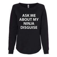 Ask Me About My Ninja Disguise Funny Womens California Wash Sweatshirt