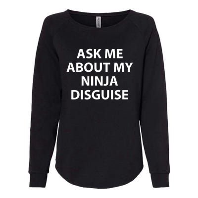 Ask Me About My Ninja Disguise Funny Womens California Wash Sweatshirt