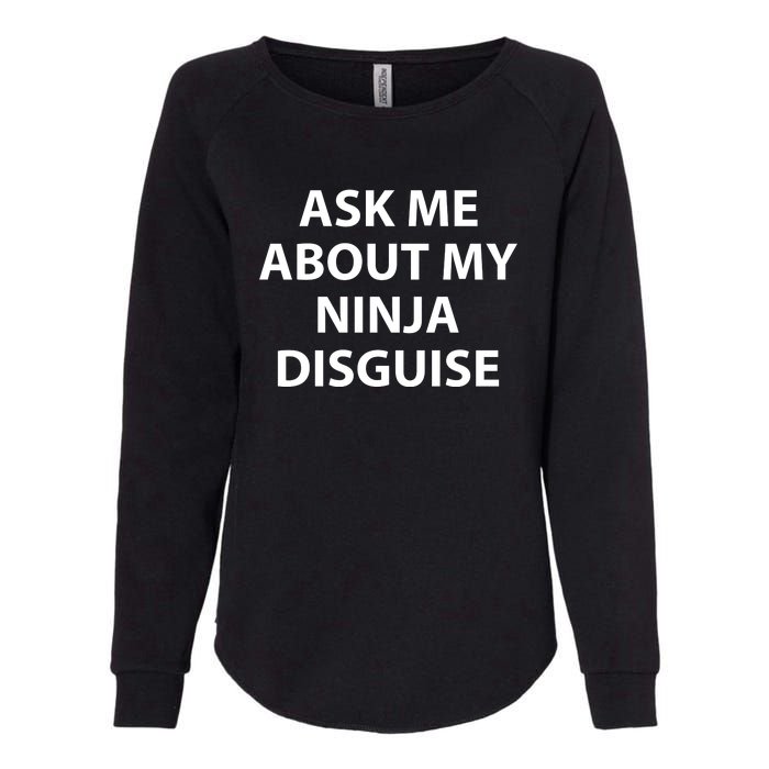 Ask Me About My Ninja Disguise Funny Womens California Wash Sweatshirt