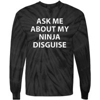 Ask Me About My Ninja Disguise Funny Tie-Dye Long Sleeve Shirt