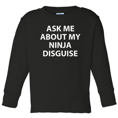 Ask Me About My Ninja Disguise Funny Toddler Long Sleeve Shirt