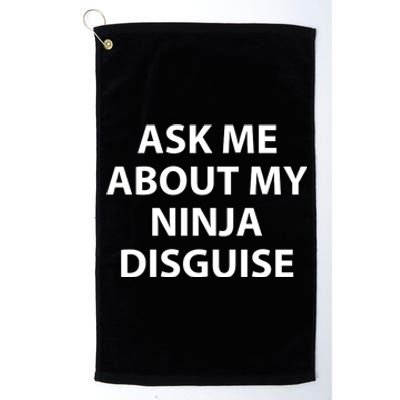 Ask Me About My Ninja Disguise Funny Platinum Collection Golf Towel