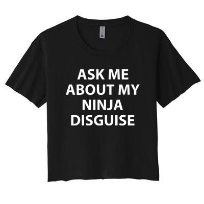 Ask Me About My Ninja Disguise Funny Women's Crop Top Tee