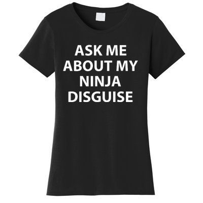 Ask Me About My Ninja Disguise Funny Women's T-Shirt