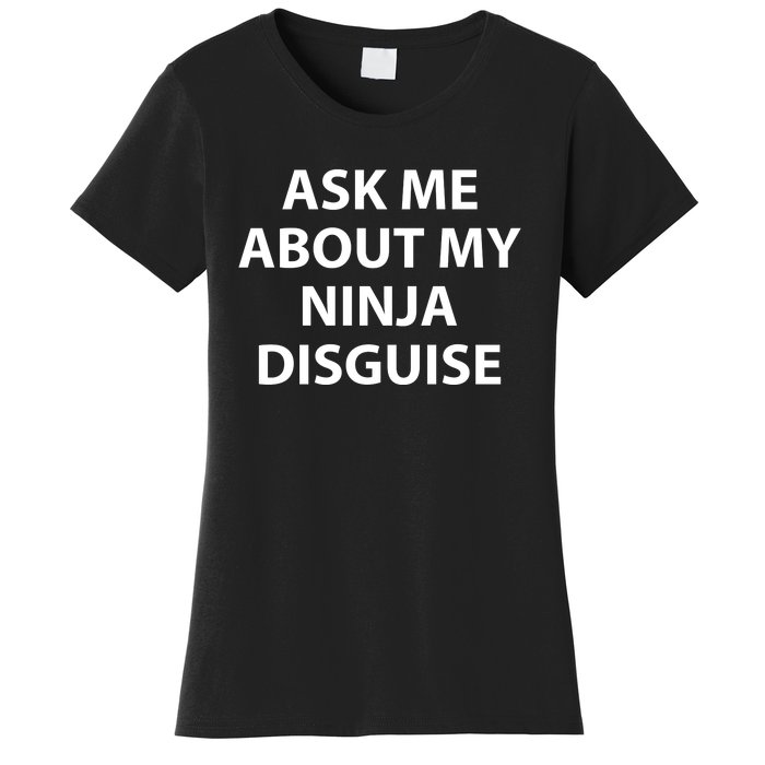 Ask Me About My Ninja Disguise Funny Women's T-Shirt