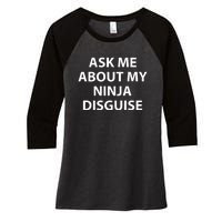 Ask Me About My Ninja Disguise Funny Women's Tri-Blend 3/4-Sleeve Raglan Shirt