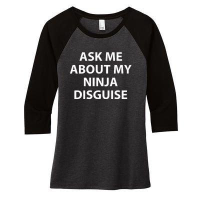 Ask Me About My Ninja Disguise Funny Women's Tri-Blend 3/4-Sleeve Raglan Shirt