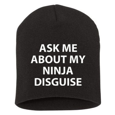 Ask Me About My Ninja Disguise Funny Short Acrylic Beanie