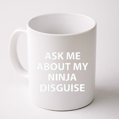 Ask Me About My Ninja Disguise Funny Coffee Mug