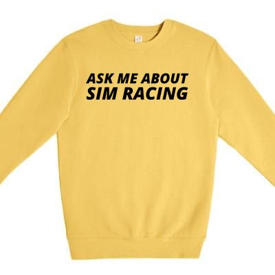 Ask Me About Sim Racing Car Racing Sim Funny Sim Racer Sim Racing Gamer Premium Crewneck Sweatshirt