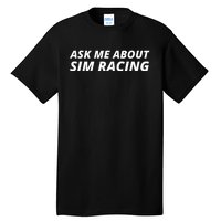 Ask Me About Sim Racing Car Racing Sim Funny Sim Racer Sim Racing Gamer Tall T-Shirt