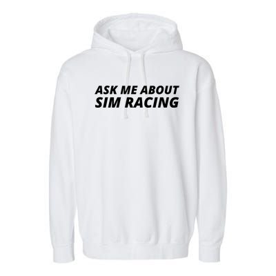 Ask Me About Sim Racing Car Racing Sim Funny Sim Racer Sim Racing Gamer Garment-Dyed Fleece Hoodie