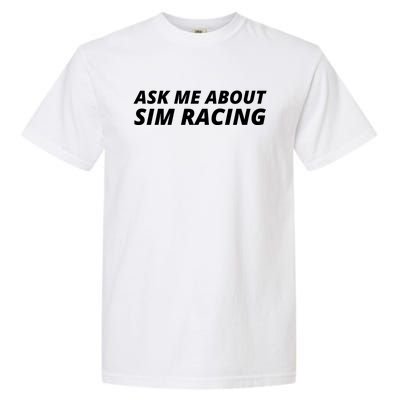 Ask Me About Sim Racing Car Racing Sim Funny Sim Racer Sim Racing Gamer Garment-Dyed Heavyweight T-Shirt