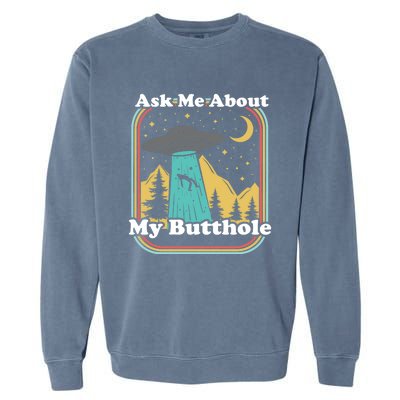 Ask Me About My Butthole Funny Alien Believer Retro 80s Gift Garment-Dyed Sweatshirt