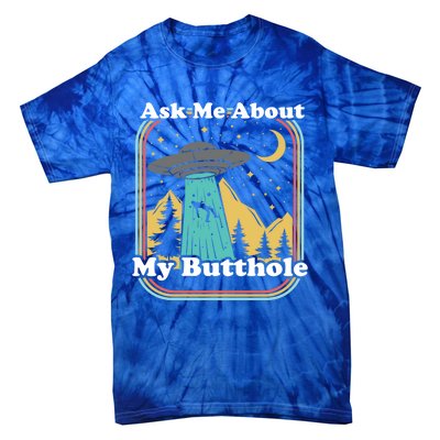 Ask Me About My Butthole Funny Alien Believer Retro 80s Gift Tie-Dye T-Shirt