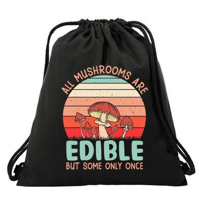 All Mushrooms Are Edible But Some Only Once Drawstring Bag