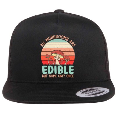 All Mushrooms Are Edible But Some Only Once Flat Bill Trucker Hat