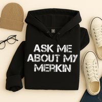 Ask Me About My Merkin Funny Hoodie