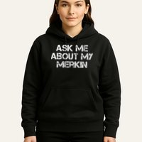 Ask Me About My Merkin Funny Hoodie