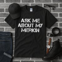 Ask Me About My Merkin Funny Tall T-Shirt