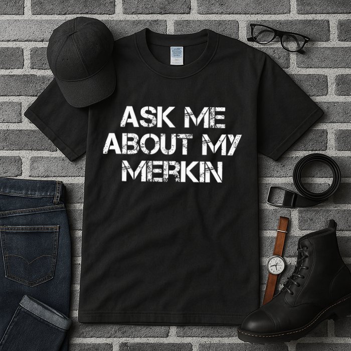 Ask Me About My Merkin Funny Tall T-Shirt