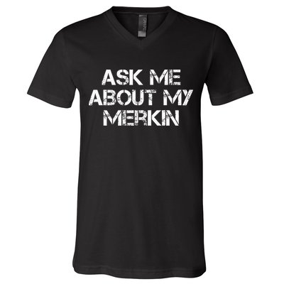 Ask Me About My Merkin Funny V-Neck T-Shirt