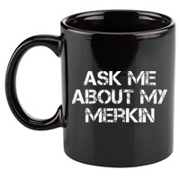 Ask Me About My Merkin Funny 11oz C Handle Ceramic Mug