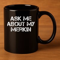 Ask Me About My Merkin Funny 11oz C Handle Ceramic Mug