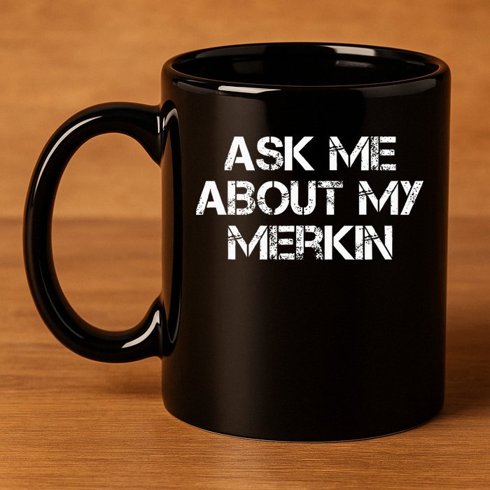 Ask Me About My Merkin Funny 11oz C Handle Ceramic Mug