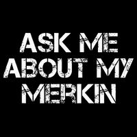 Ask Me About My Merkin Funny Bag