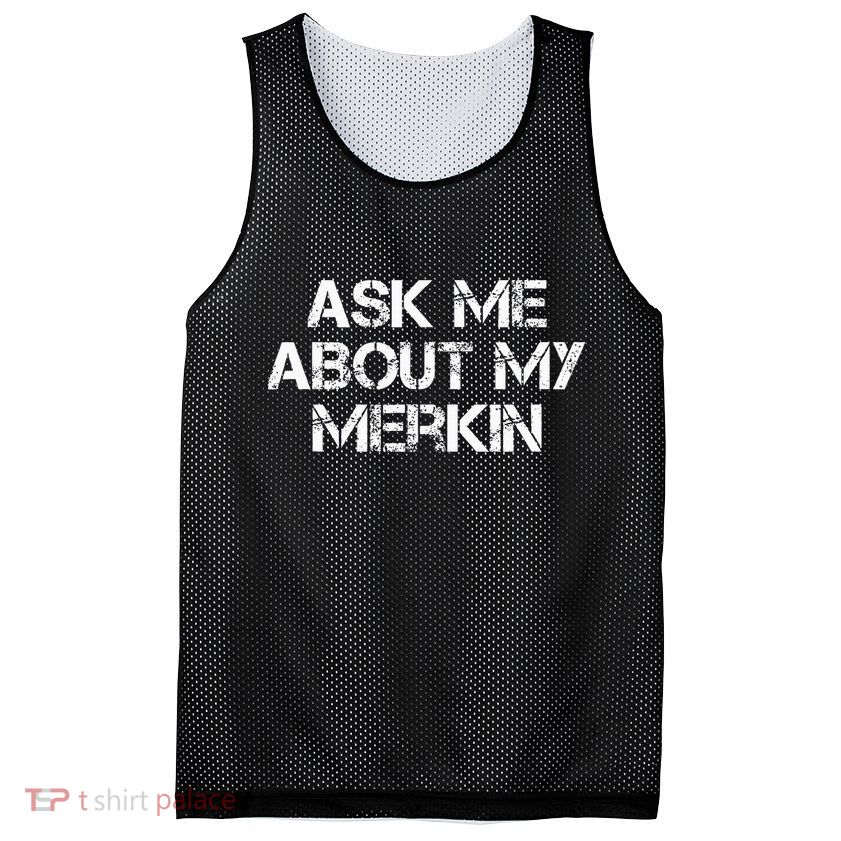 Ask Me About My Merkin Funny Mesh Reversible Basketball Jersey Tank
