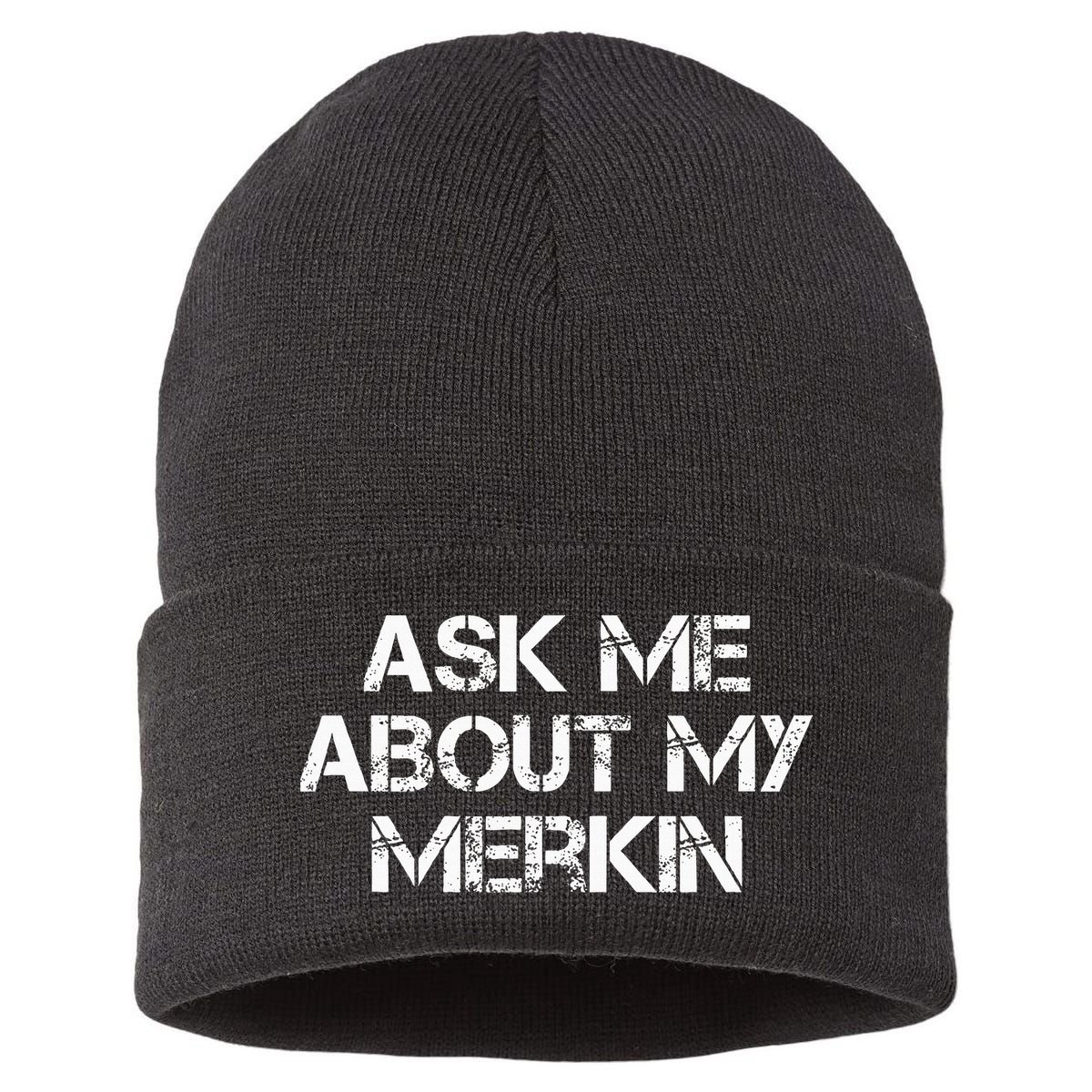 Ask Me About My Merkin Funny Sustainable Knit Beanie