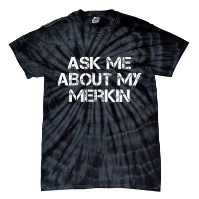 Ask Me About My Merkin Funny Tie-Dye T-Shirt