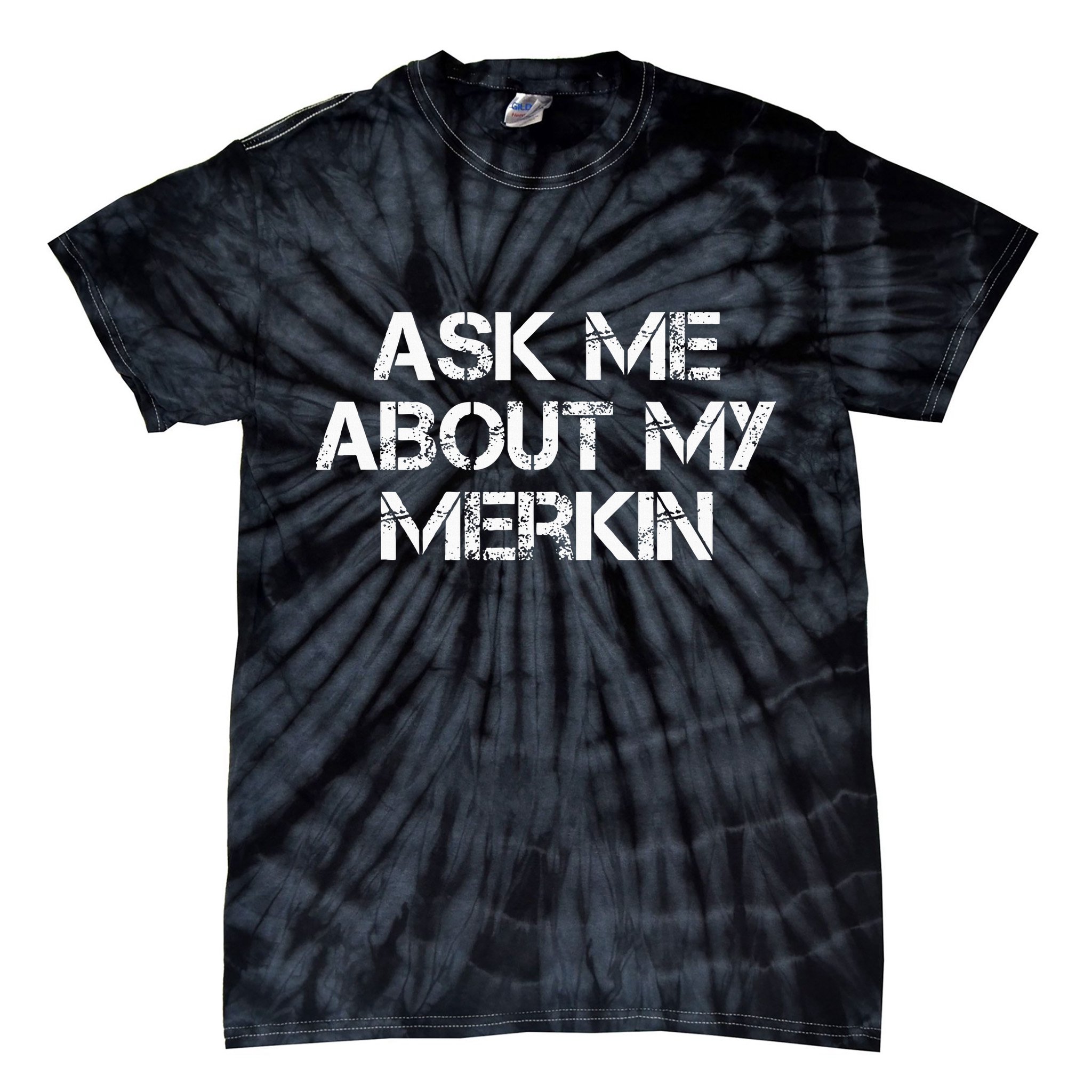 Ask Me About My Merkin Funny Tie-Dye T-Shirt