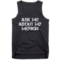 Ask Me About My Merkin Funny Tank Top