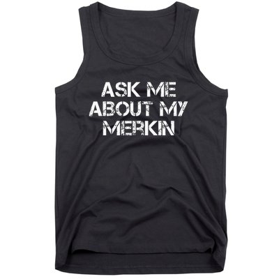 Ask Me About My Merkin Funny Tank Top