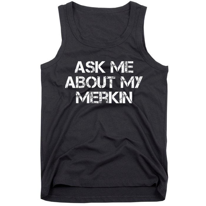 Ask Me About My Merkin Funny Tank Top