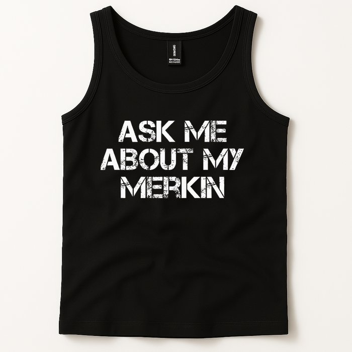 Ask Me About My Merkin Funny Tank Top
