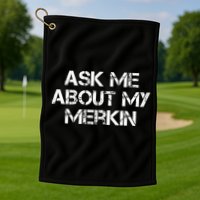 Ask Me About My Merkin Funny Golf Towel