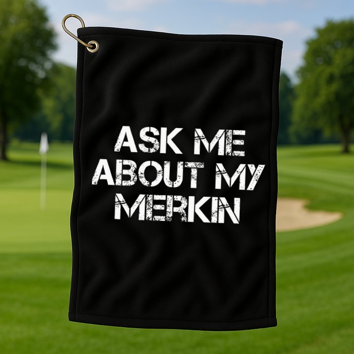 Ask Me About My Merkin Funny Golf Towel