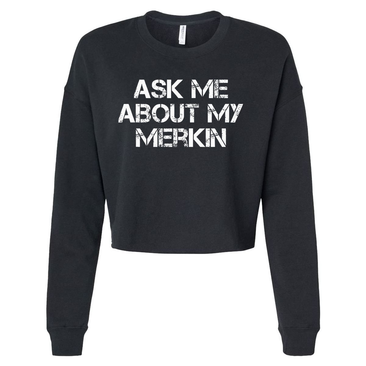 Ask Me About My Merkin Funny Cropped Pullover Crew