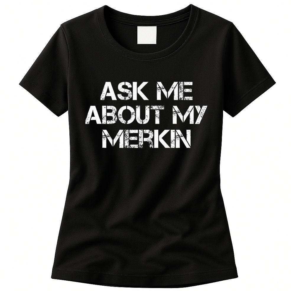 Ask Me About My Merkin Funny Womens T-Shirt