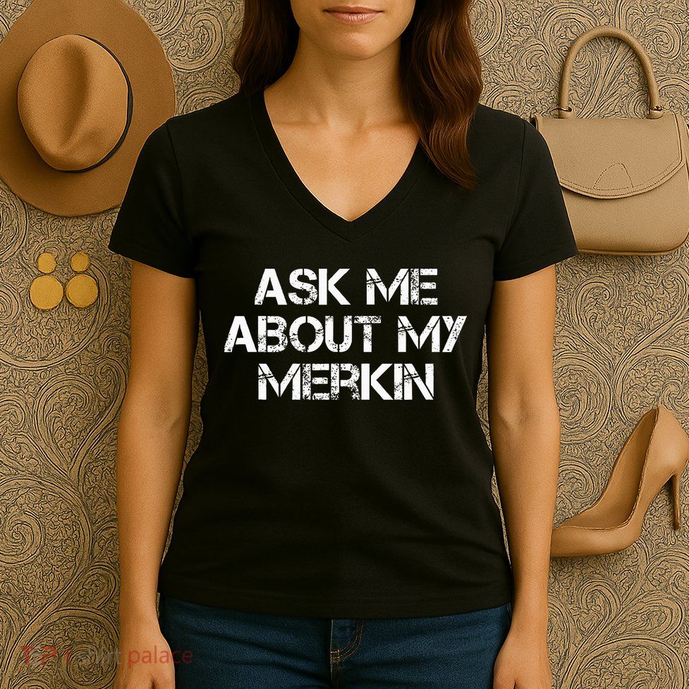 Ask Me About My Merkin Funny Women's V-Neck T-Shirt
