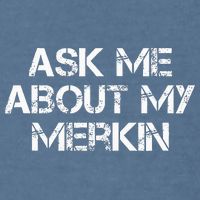 Ask Me About My Merkin Funny Garment-Dyed Sweatshirt