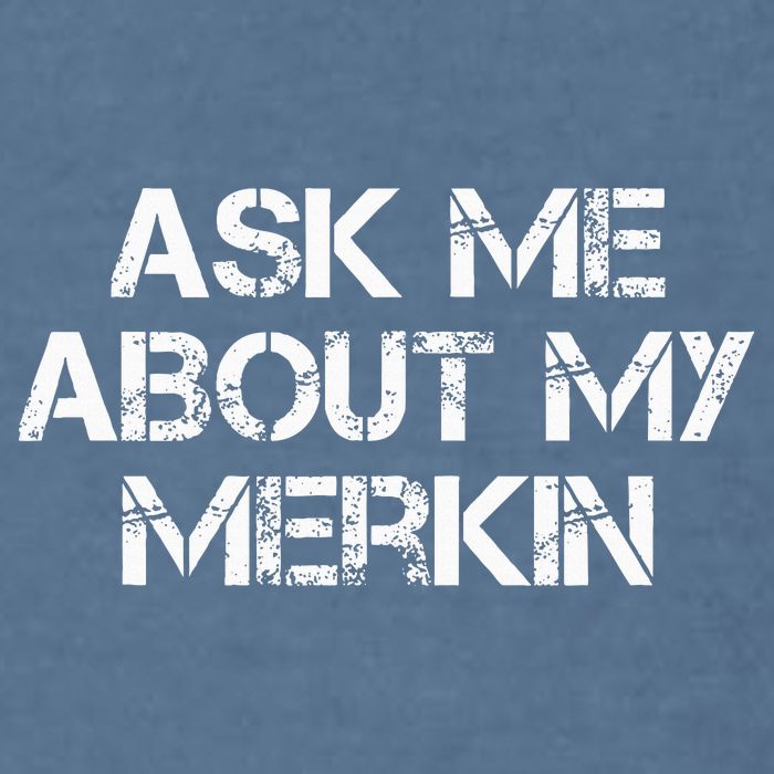 Ask Me About My Merkin Funny Garment-Dyed Sweatshirt