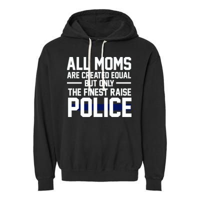 All Moms Are Created Equal But Only The Finest Raise Police Garment-Dyed Fleece Hoodie