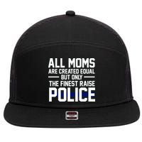 All Moms Are Created Equal But Only The Finest Raise Police 7 Panel Mesh Trucker Snapback Hat