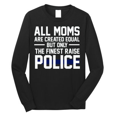 All Moms Are Created Equal But Only The Finest Raise Police Long Sleeve Shirt