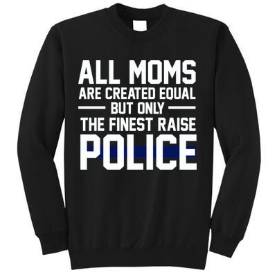 All Moms Are Created Equal But Only The Finest Raise Police Sweatshirt