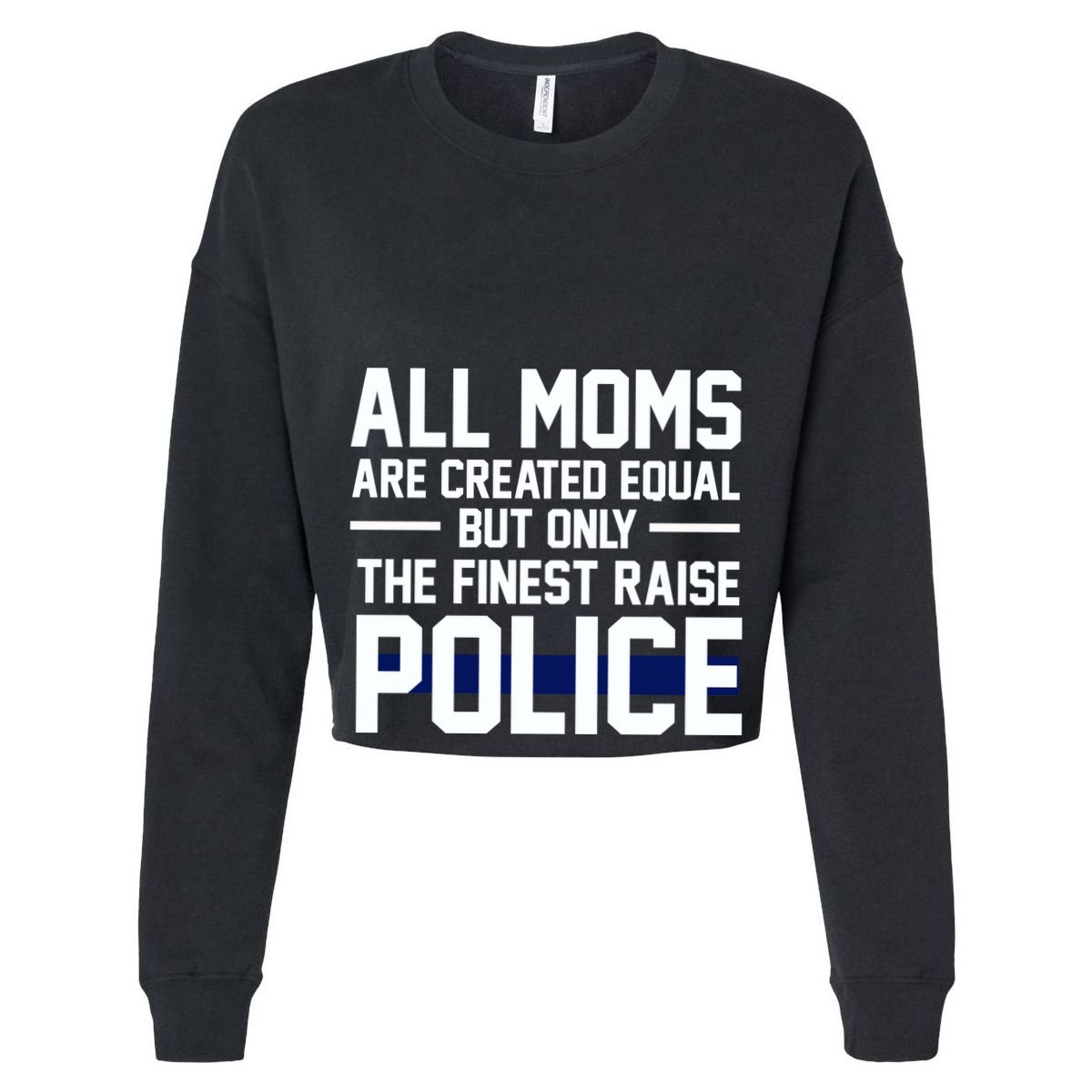 All Moms Are Created Equal But Only The Finest Raise Police T-Shirt